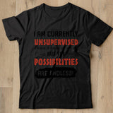 I Am Currently Unsupervised I Know It Freaks Me Out Too But The Possibilities Are Endless Shirt - Nekotee