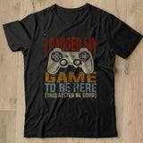 I Paused My Game To Be Here This Better Be Good Shirt - Nekotee