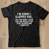 Im Sorry I Slapped You But You DIdnt Seem Like You Would Ever Stop Talking And I Panicked shirt - Nekotee