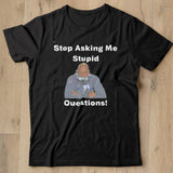 Stop Asking Me Stupid Questions Shirt - Nekotee